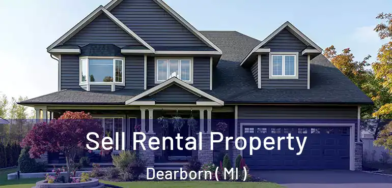  Sell Rental Property Dearborn ( MI )