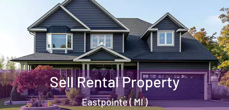  Sell Rental Property Eastpointe ( MI )
