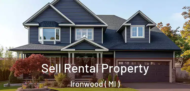  Sell Rental Property Ironwood ( MI )