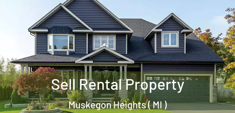  Sell Rental Property Muskegon Heights ( MI )