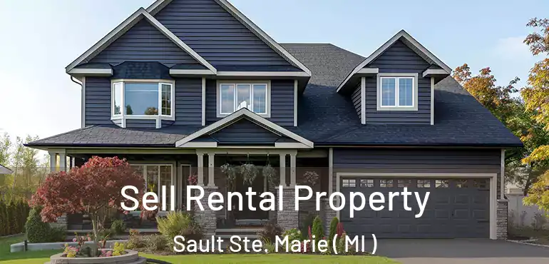  Sell Rental Property Sault Ste. Marie ( MI )