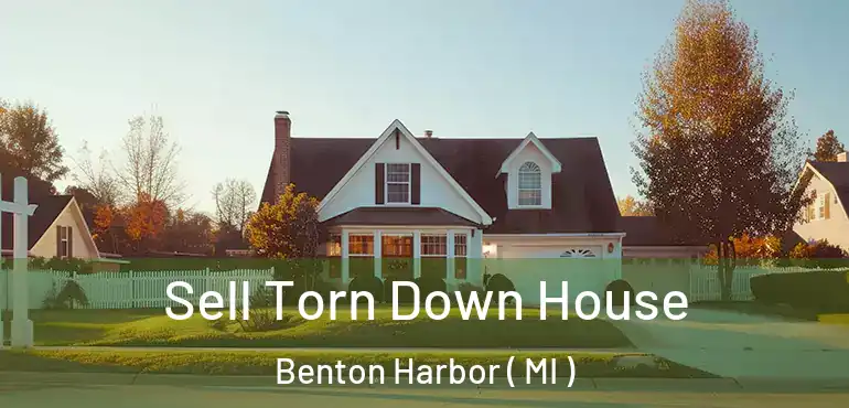 Sell Torn Down House Benton Harbor ( MI )