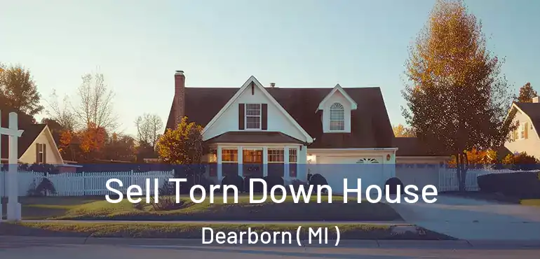  Sell Torn Down House Dearborn ( MI )