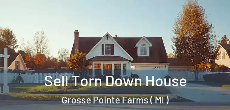  Sell Torn Down House Grosse Pointe Farms ( MI )