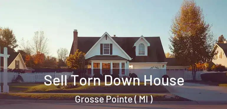  Sell Torn Down House Grosse Pointe ( MI )