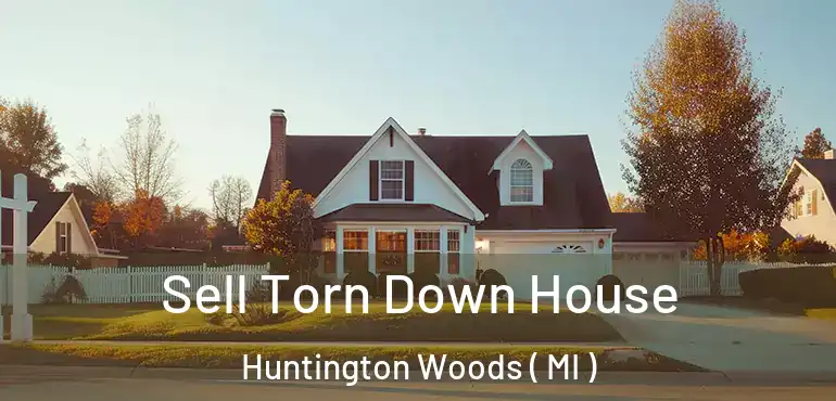  Sell Torn Down House Huntington Woods ( MI )