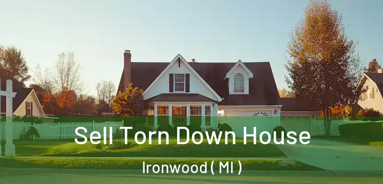  Sell Torn Down House Ironwood ( MI )