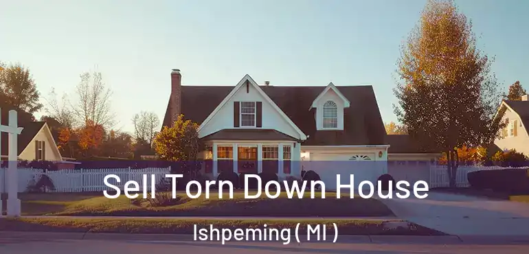  Sell Torn Down House Ishpeming ( MI )