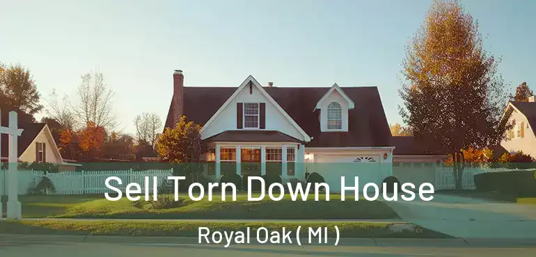  Sell Torn Down House Royal Oak ( MI )