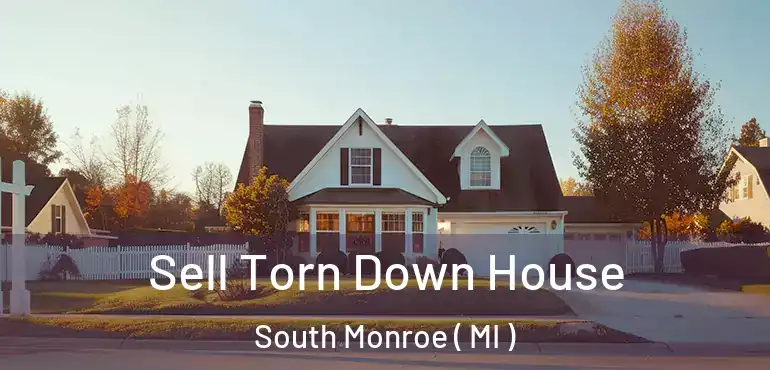  Sell Torn Down House South Monroe ( MI )