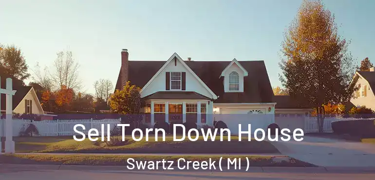  Sell Torn Down House Swartz Creek ( MI )