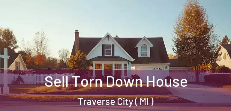  Sell Torn Down House Traverse City ( MI )