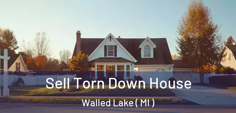  Sell Torn Down House Walled Lake ( MI )
