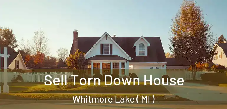  Sell Torn Down House Whitmore Lake ( MI )