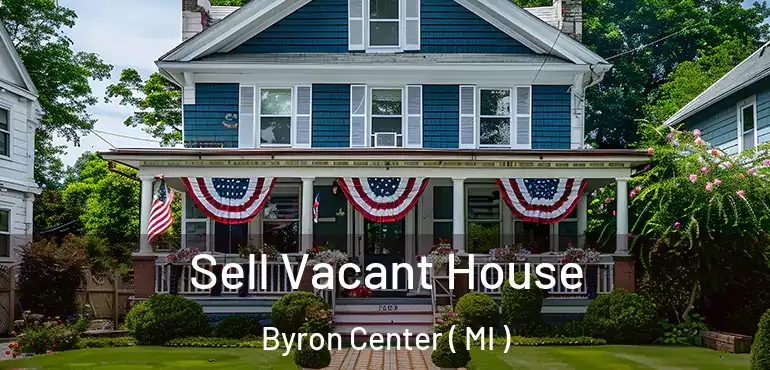  Sell Vacant House Byron Center ( MI )