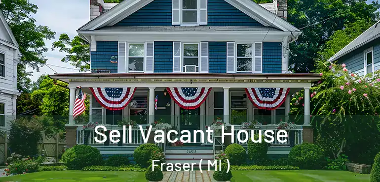 Sell Vacant House Fraser ( MI )