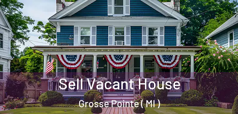  Sell Vacant House Grosse Pointe ( MI )