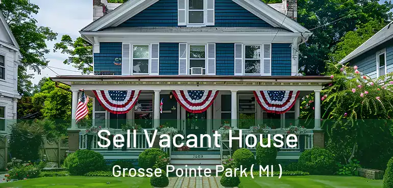  Sell Vacant House Grosse Pointe Park ( MI )