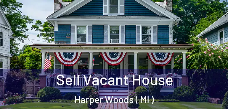  Sell Vacant House Harper Woods ( MI )