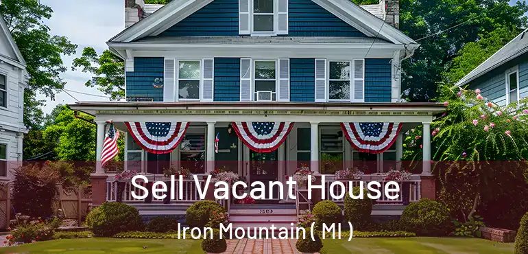  Sell Vacant House Iron Mountain ( MI )