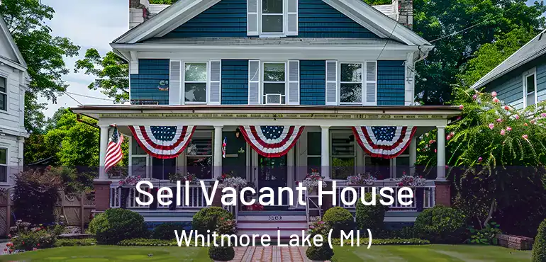  Sell Vacant House Whitmore Lake ( MI )