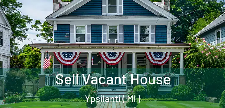  Sell Vacant House Ypsilanti ( MI )