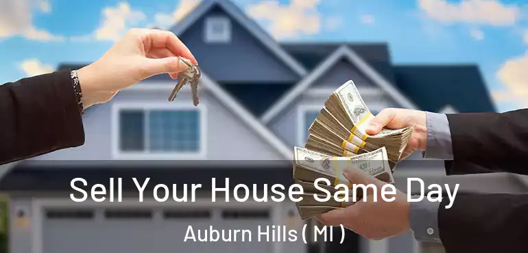  Sell Your House Same Day Auburn Hills ( MI )