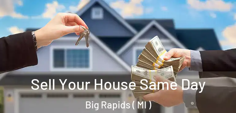  Sell Your House Same Day Big Rapids ( MI )