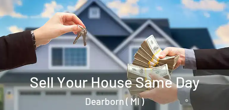  Sell Your House Same Day Dearborn ( MI )