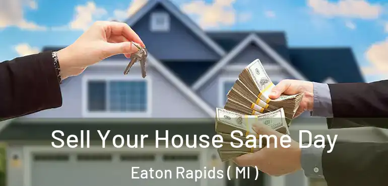  Sell Your House Same Day Eaton Rapids ( MI )