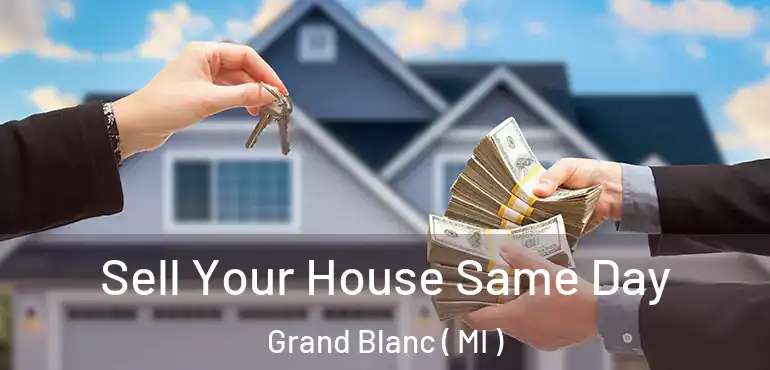  Sell Your House Same Day Grand Blanc ( MI )