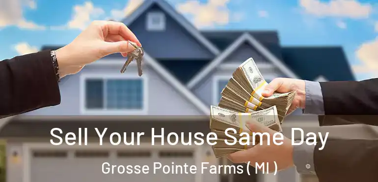  Sell Your House Same Day Grosse Pointe Farms ( MI )