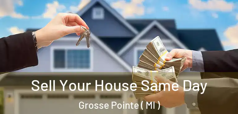  Sell Your House Same Day Grosse Pointe ( MI )