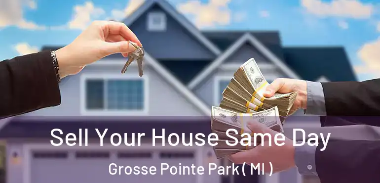  Sell Your House Same Day Grosse Pointe Park ( MI )