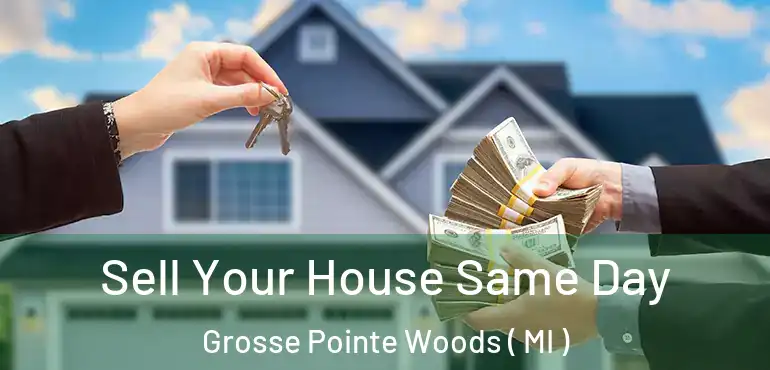  Sell Your House Same Day Grosse Pointe Woods ( MI )