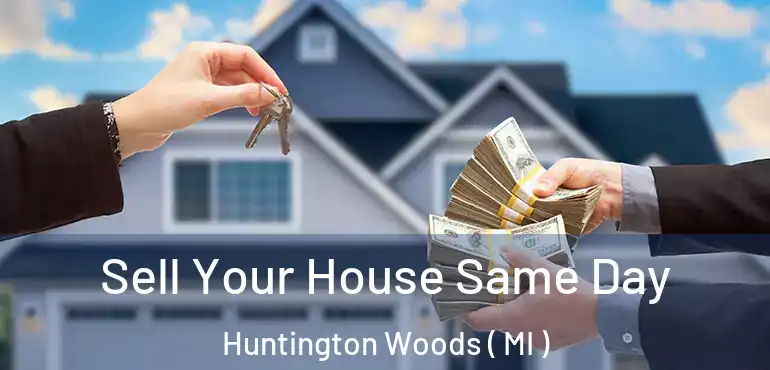  Sell Your House Same Day Huntington Woods ( MI )