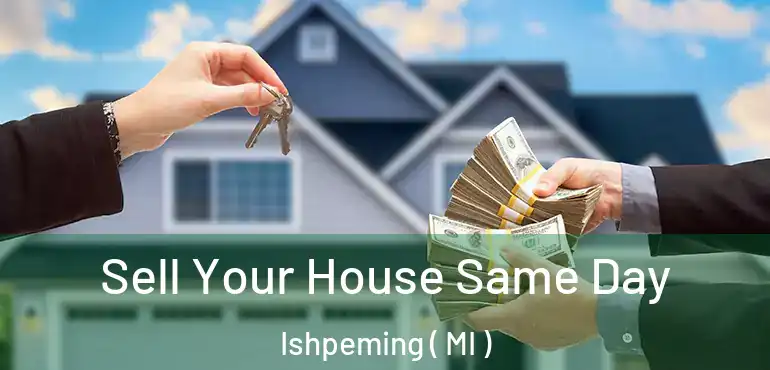  Sell Your House Same Day Ishpeming ( MI )