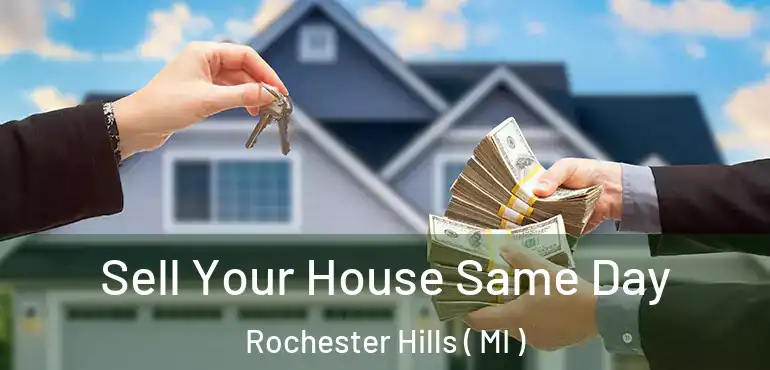  Sell Your House Same Day Rochester Hills ( MI )