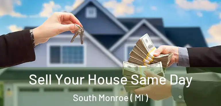  Sell Your House Same Day South Monroe ( MI )