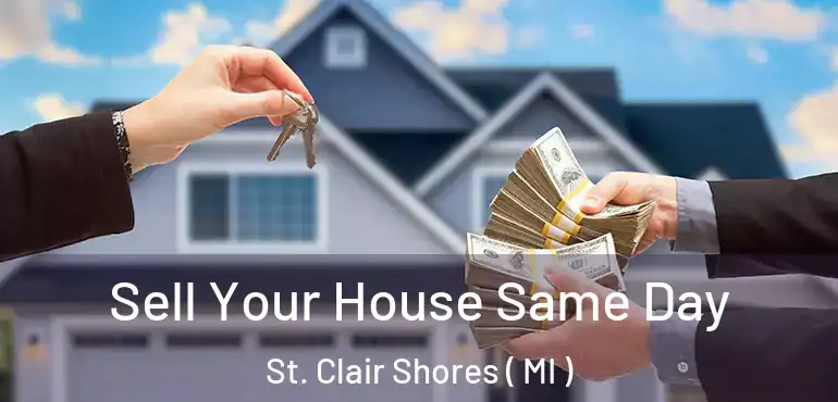  Sell Your House Same Day St. Clair Shores ( MI )