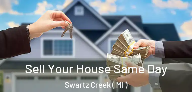  Sell Your House Same Day Swartz Creek ( MI )