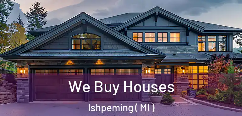  We Buy Houses Ishpeming ( MI )