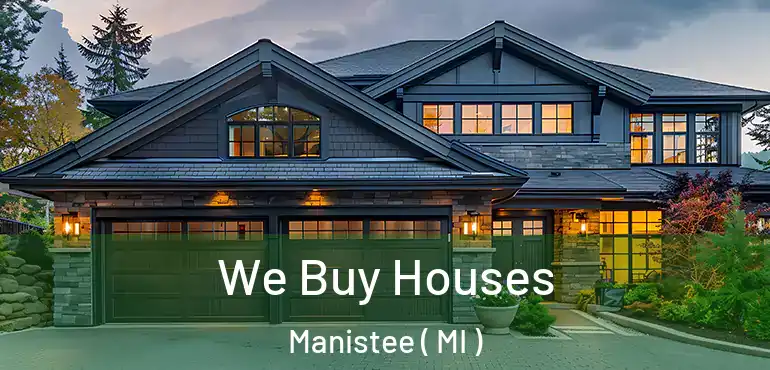  We Buy Houses Manistee ( MI )