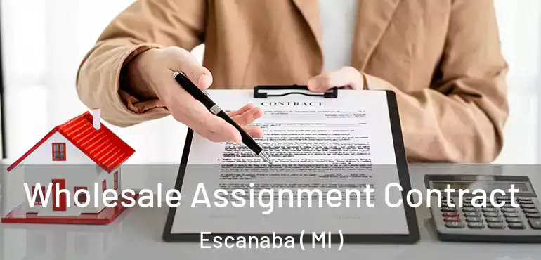  Wholesale Assignment Contract Escanaba ( MI )