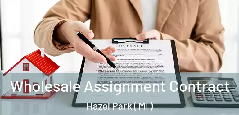  Wholesale Assignment Contract Hazel Park ( MI )