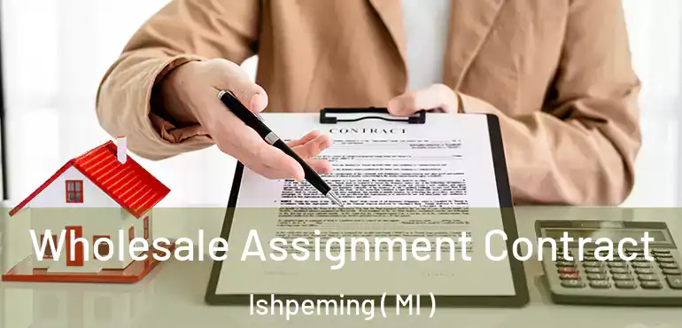 Wholesale Assignment Contract Ishpeming ( MI )
