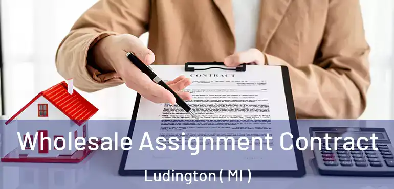  Wholesale Assignment Contract Ludington ( MI )