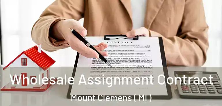  Wholesale Assignment Contract Mount Clemens ( MI )