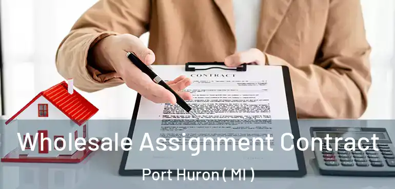  Wholesale Assignment Contract Port Huron ( MI )