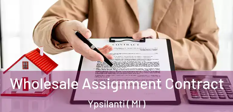  Wholesale Assignment Contract Ypsilanti ( MI )